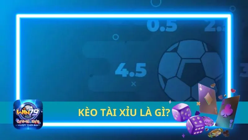 Kèo tài xỉu là gì